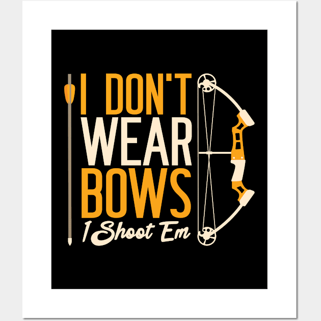 I Don't Wear Bows I Shoot Them Archery Archer Wall Art by Tom´s TeeStore